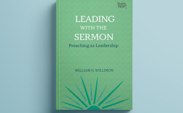 Leading with the Sermon by Will Willimon in the Working Preacher Books series.