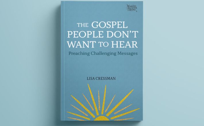 The Gospel People Don't Want to Hear by Lisa Cressman, Working Preacher Books series
